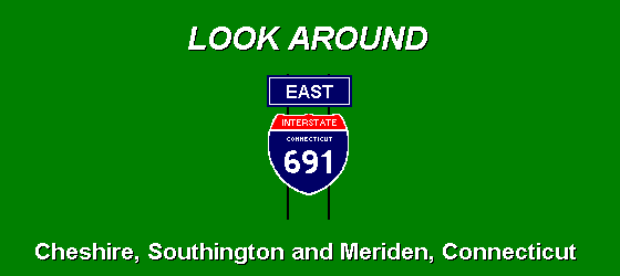 LOOK AROUND ... I-691 East; Cheshire, Southington 
and Meriden, Connecticut