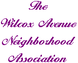 [The Wilcox Avenue Neighborhood Association]